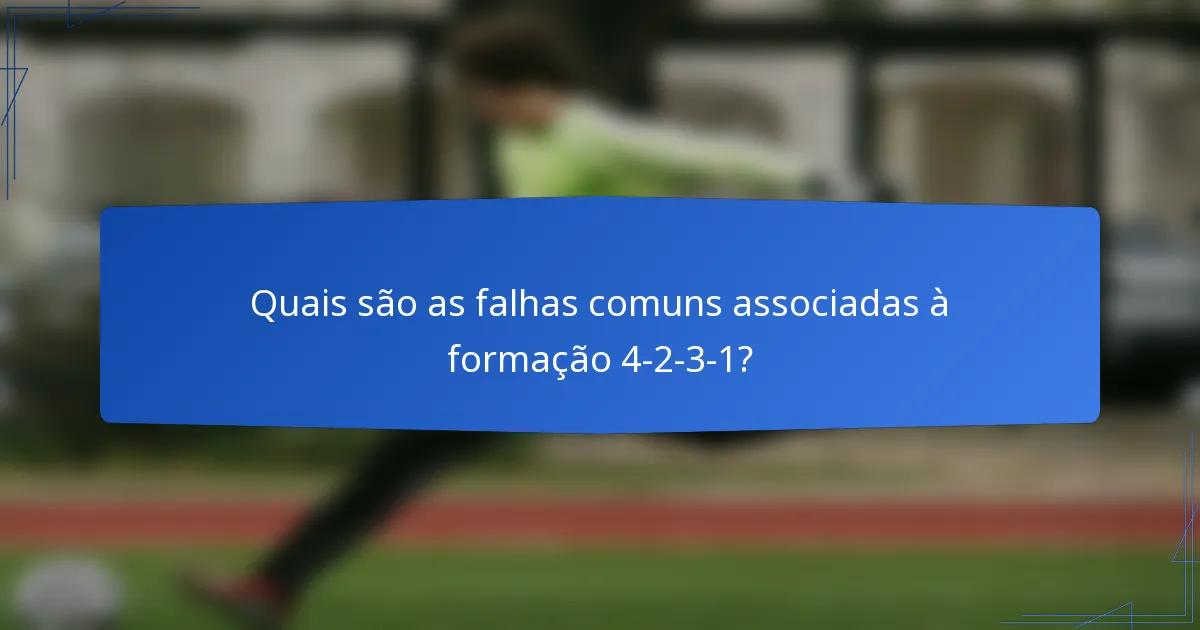 Quais são as falhas comuns associadas à formação 4-2-3-1?