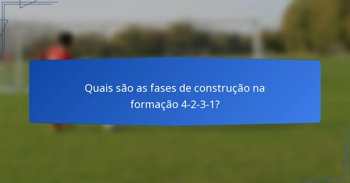 Quais são as fases de construção na formação 4-2-3-1?