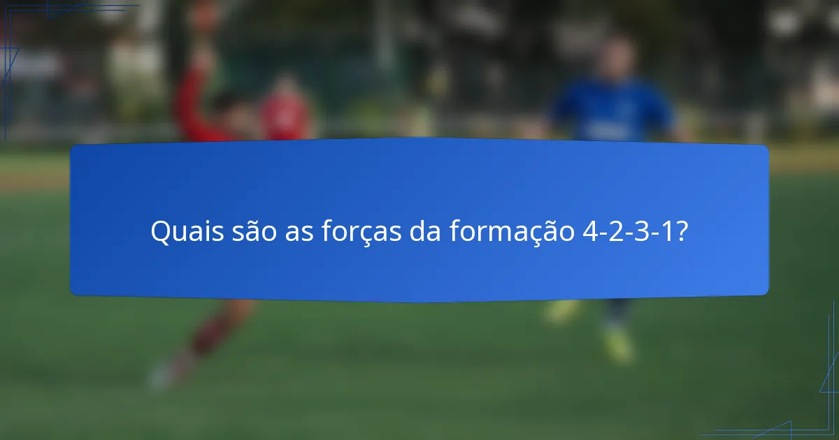 Quais são as forças da formação 4-2-3-1?