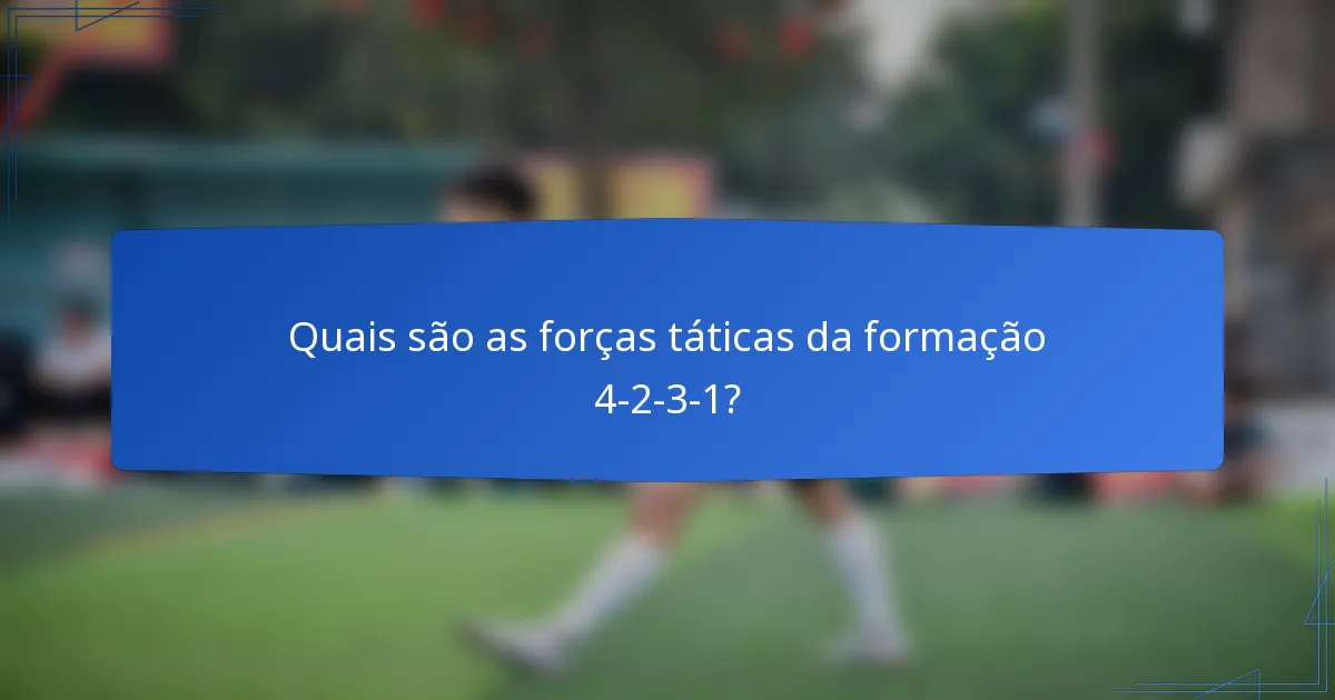 Quais são as forças táticas da formação 4-2-3-1?