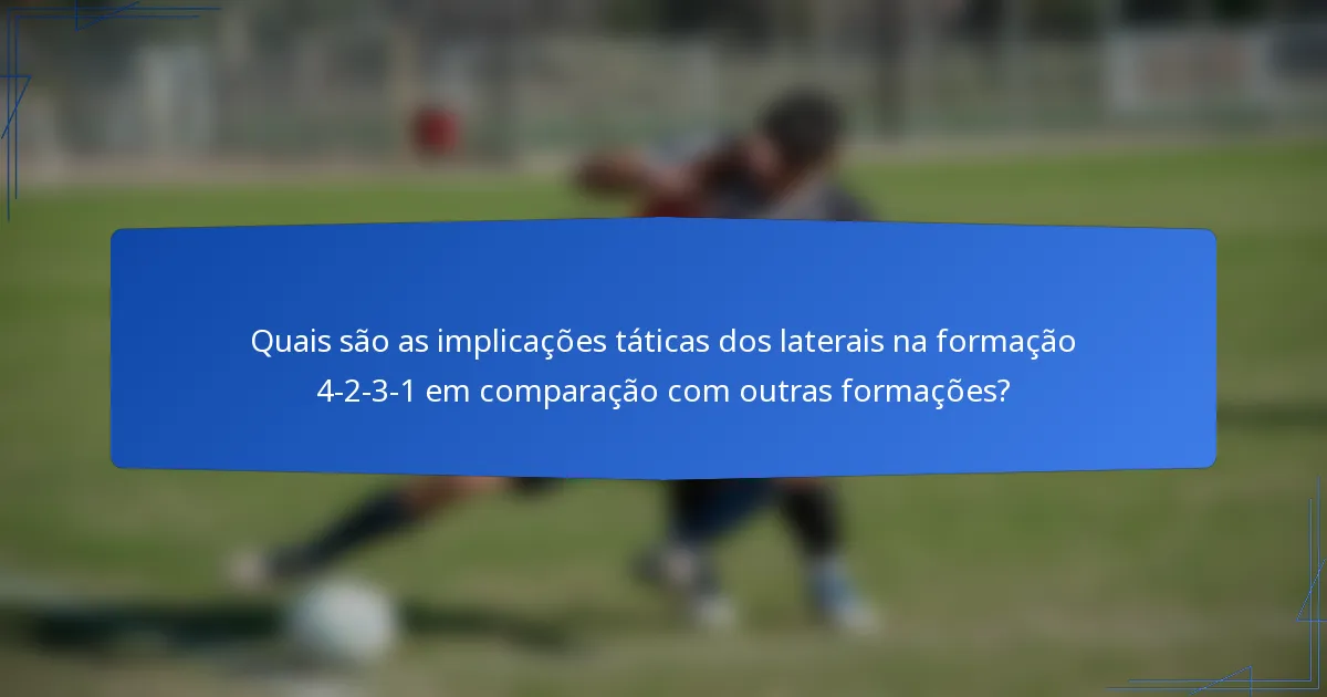 Quais são as implicações táticas dos laterais na formação 4-2-3-1 em comparação com outras formações?