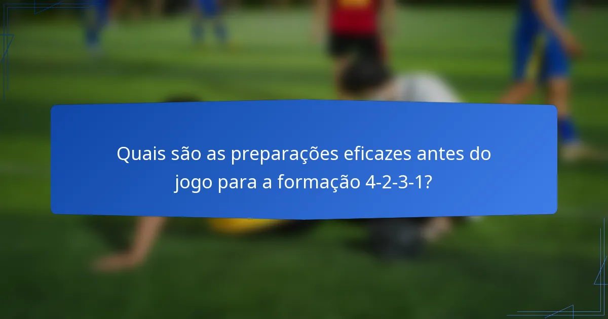 Quais são as preparações eficazes antes do jogo para a formação 4-2-3-1?