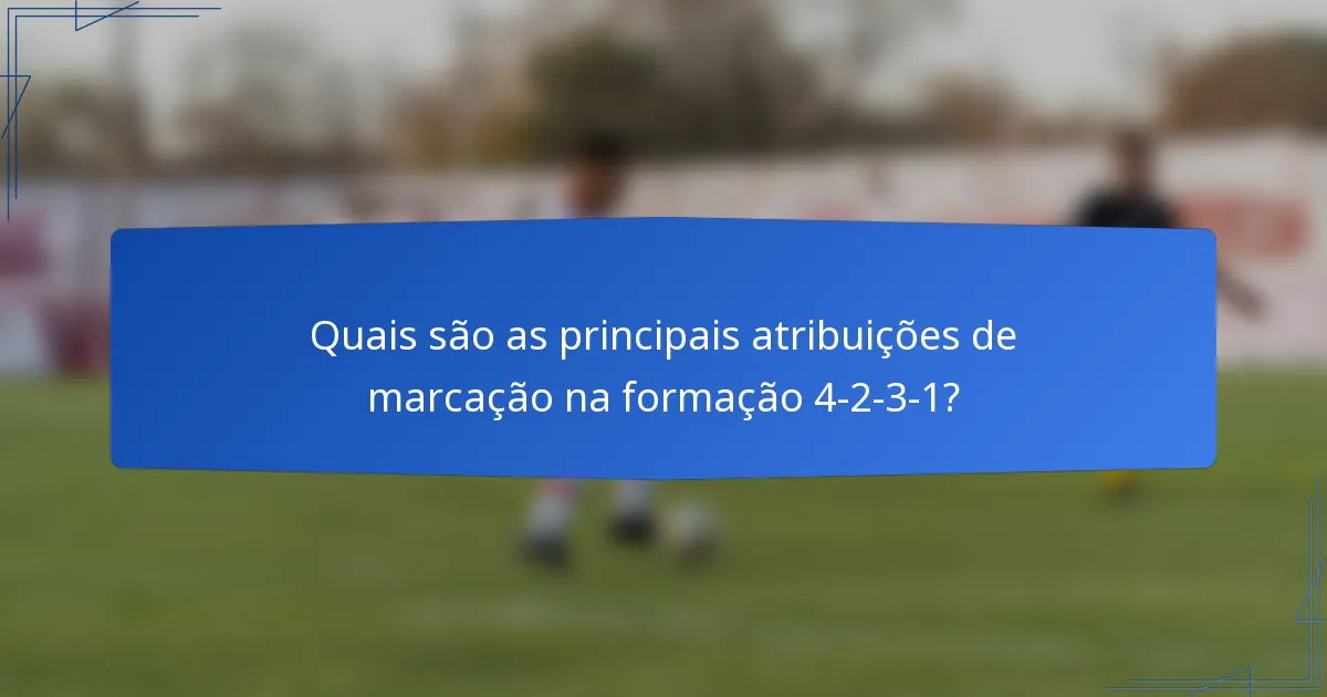 Quais são as principais atribuições de marcação na formação 4-2-3-1?