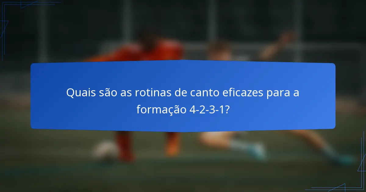 Quais são as rotinas de canto eficazes para a formação 4-2-3-1?