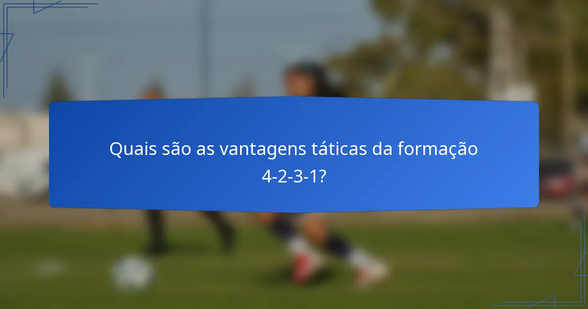 Quais são as vantagens táticas da formação 4-2-3-1?