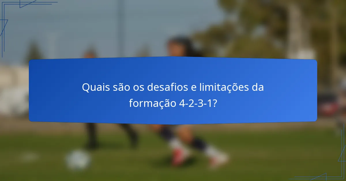 Quais são os desafios e limitações da formação 4-2-3-1?
