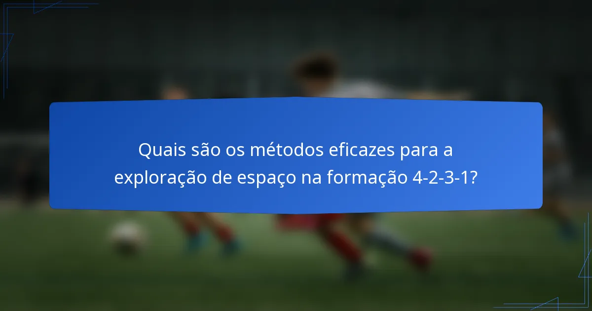 Quais são os métodos eficazes para a exploração de espaço na formação 4-2-3-1?