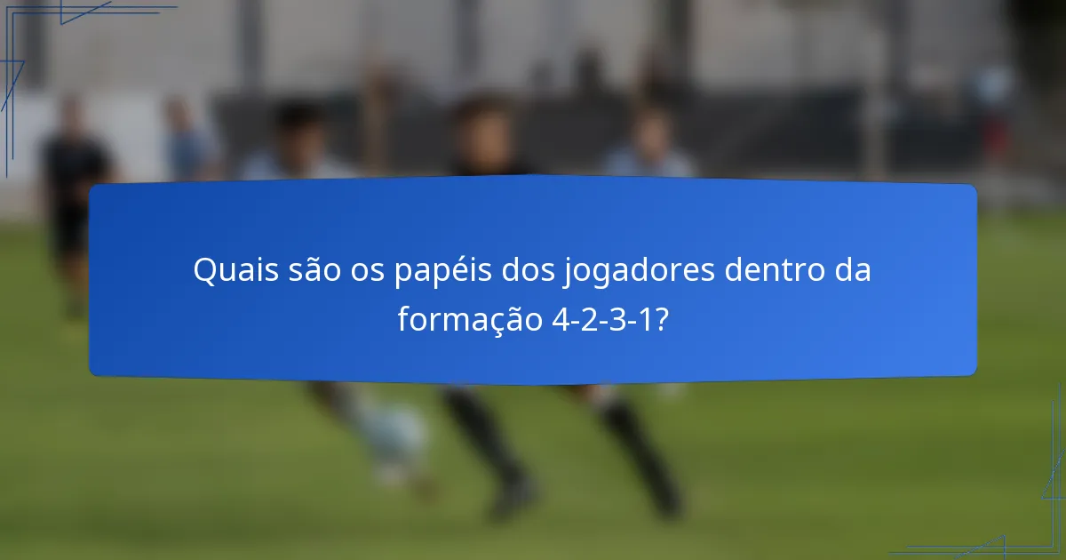 Quais são os papéis dos jogadores dentro da formação 4-2-3-1?