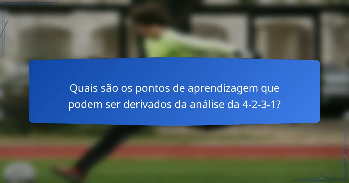 Quais são os pontos de aprendizagem que podem ser derivados da análise da 4-2-3-1?