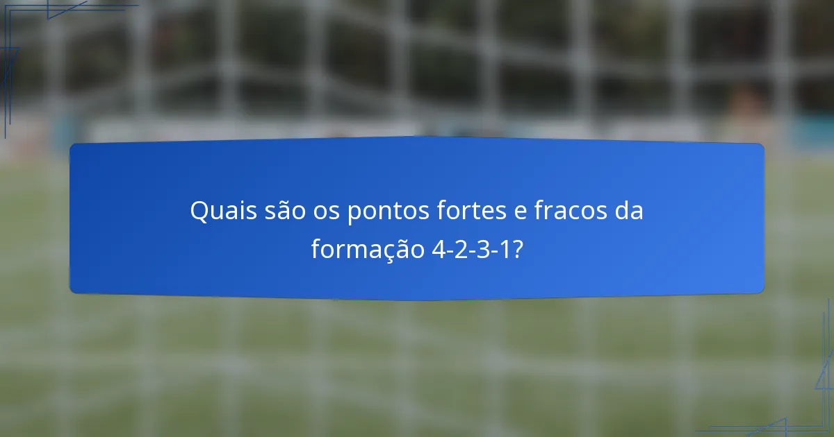 Quais são os pontos fortes e fracos da formação 4-2-3-1?