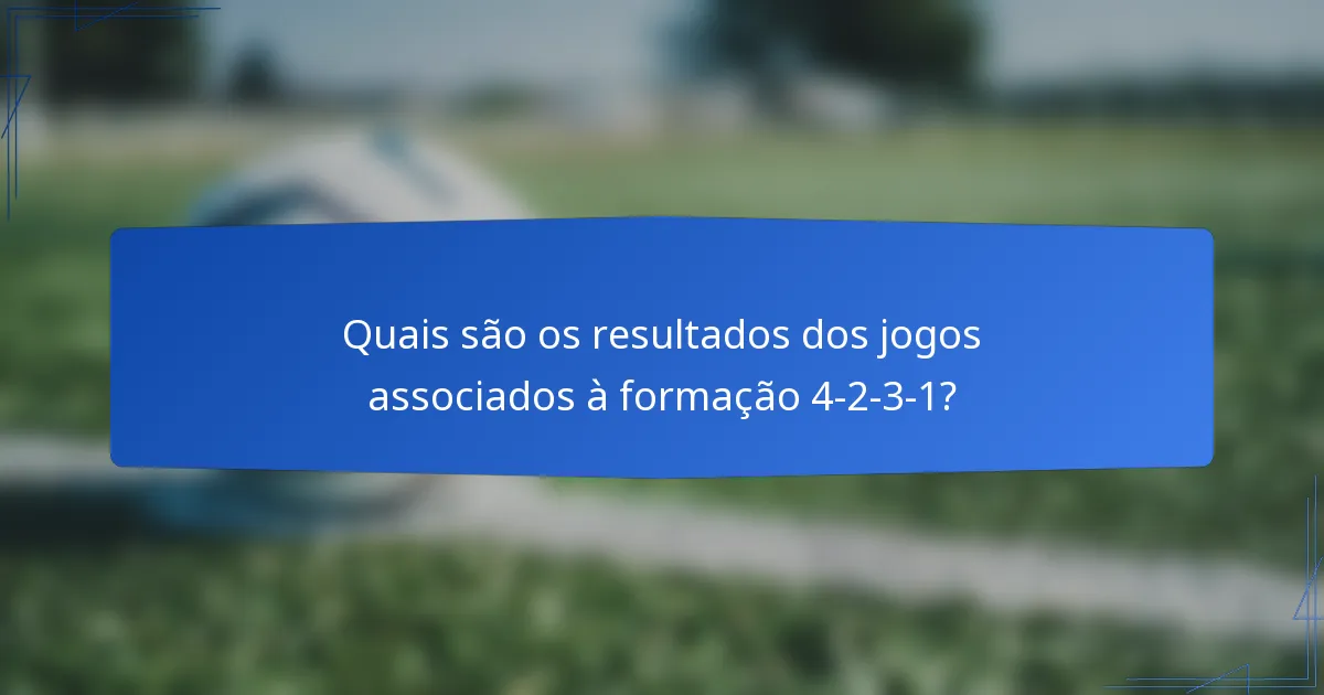 Quais são os resultados dos jogos associados à formação 4-2-3-1?