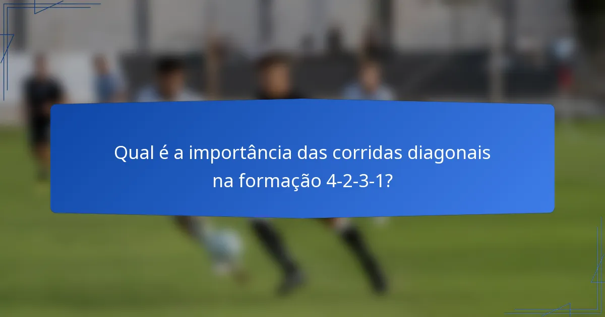 Qual é a importância das corridas diagonais na formação 4-2-3-1?