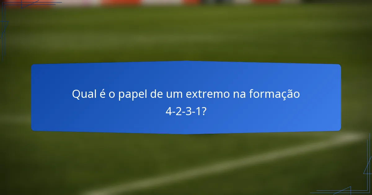 Qual é o papel de um extremo na formação 4-2-3-1?