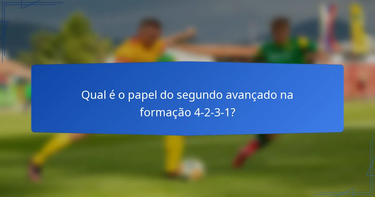 Qual é o papel do segundo avançado na formação 4-2-3-1?