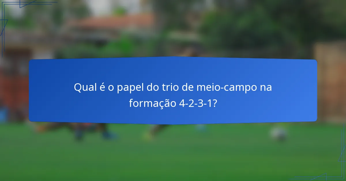 Qual é o papel do trio de meio-campo na formação 4-2-3-1?