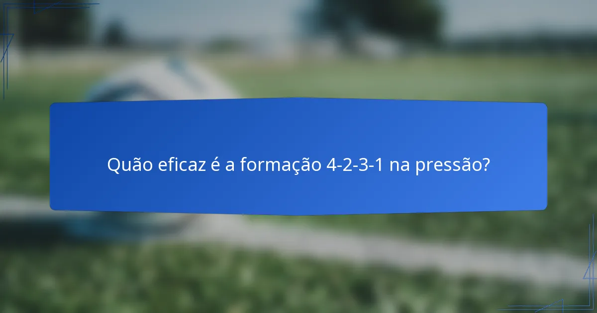 Quão eficaz é a formação 4-2-3-1 na pressão?