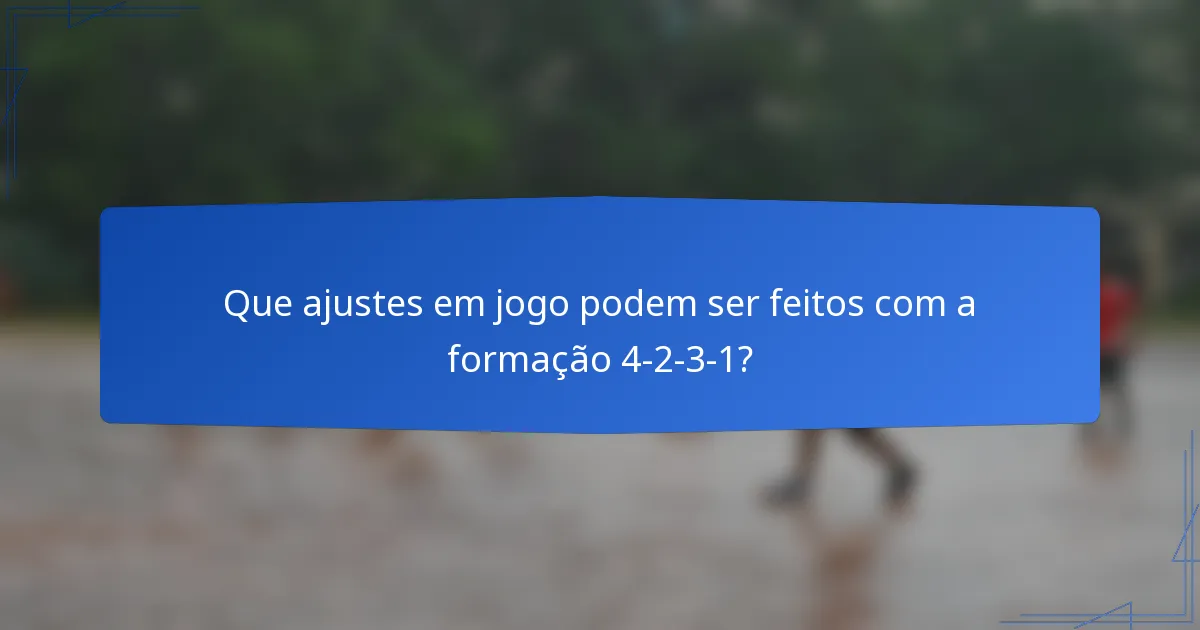 Que ajustes em jogo podem ser feitos com a formação 4-2-3-1?