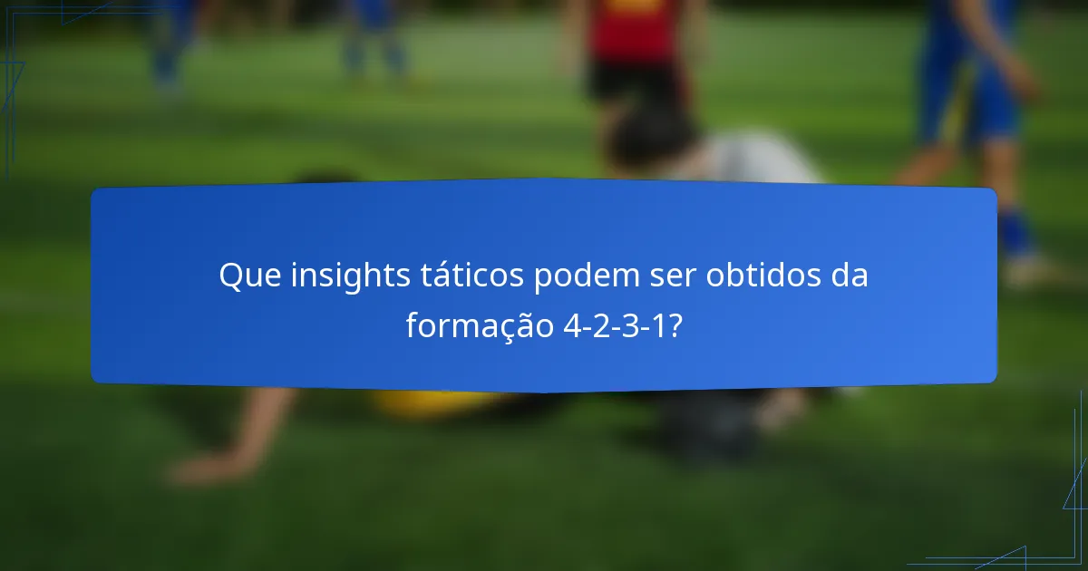 Que insights táticos podem ser obtidos da formação 4-2-3-1?